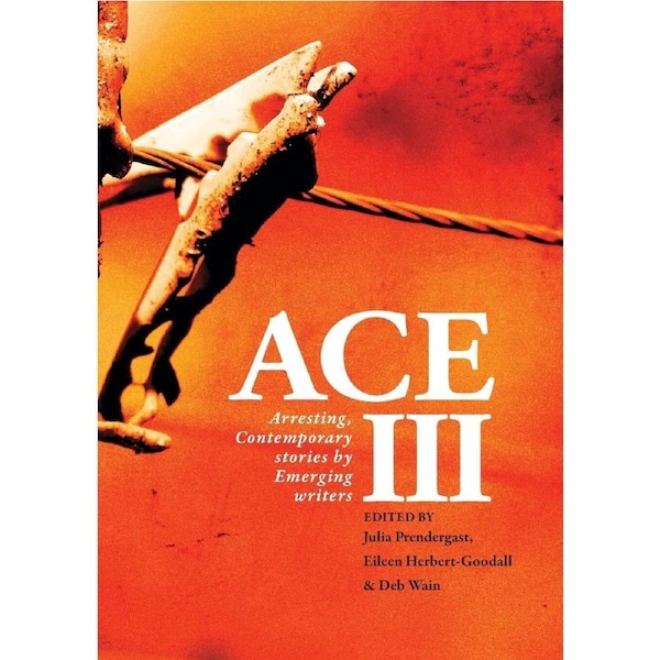 ACE III: Arresting Contemporary Stories by Emerging Writers: Arresting - Julia Prendergast