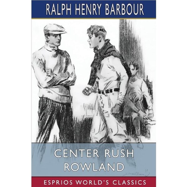 Center Rush Rowland (Esprios Classics): Illustrated by E. C. Caswell - Ralph Henry Barbour
