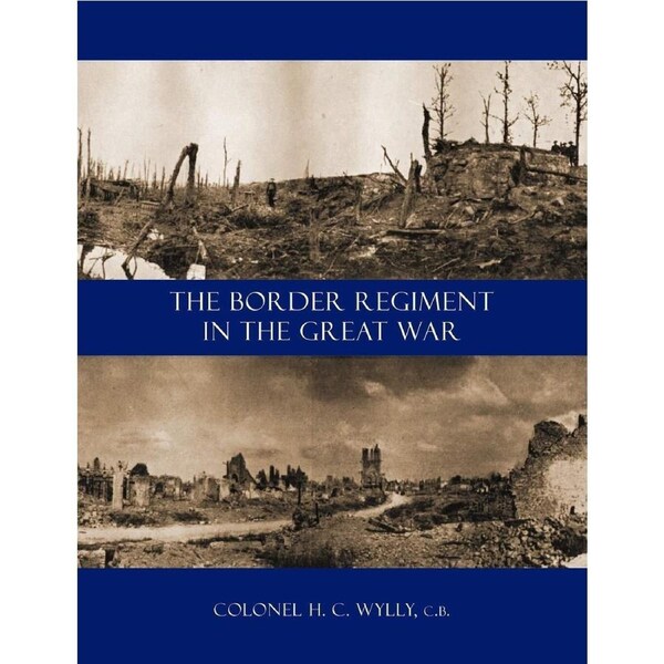Border Regiment in the Great War - H. C. Wylly