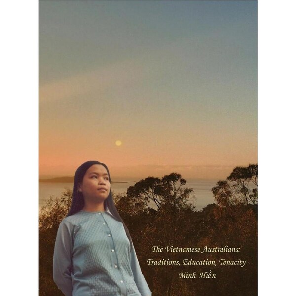 The Vietnamese Australians: Traditions, Education, Tenacity - Hien Minh Thi Tran