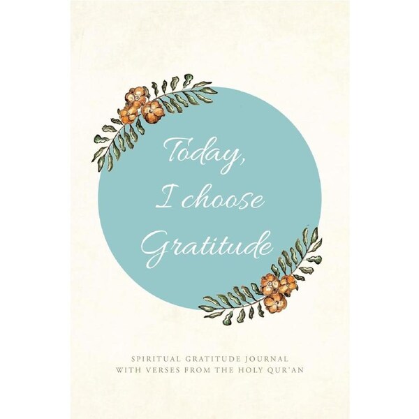 Today, I choose Gratitude: Spiritual Gratitude Journal With Verses from The Holy Quran - Sajdah R. Nubee