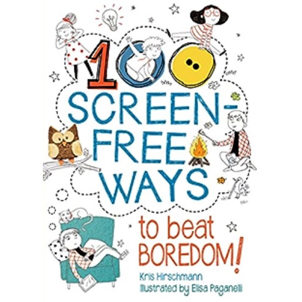 100 Screen-Free Ways to Beat Boredom Kids Digital Detox Unplugged Activities