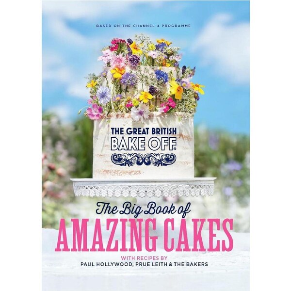 The Great British Bake Off: The Big Book of Amazing Cakes