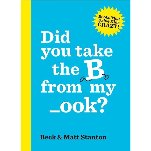 Did you take the B from my _ook? (Books That Drive Kids Crazy!, #2)