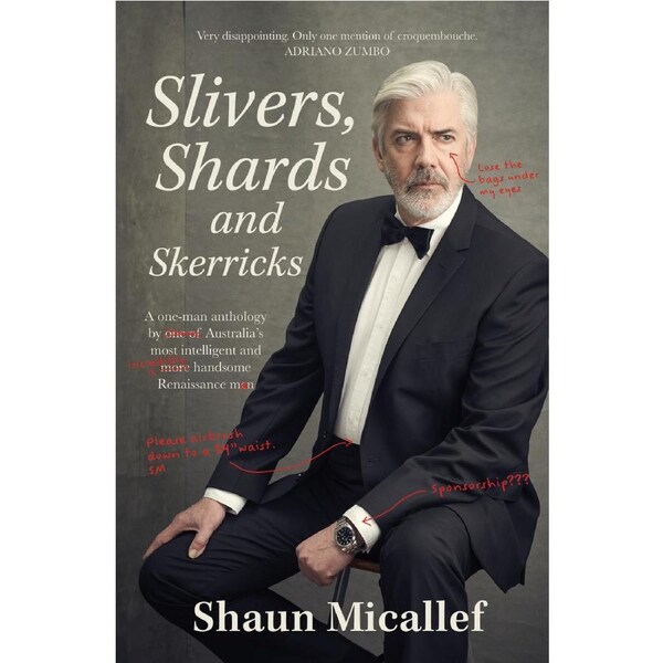 Slivers, Shards and Skerricks: A one-man anthology by one of Australia's most intelligent and more handsome Renaissance men