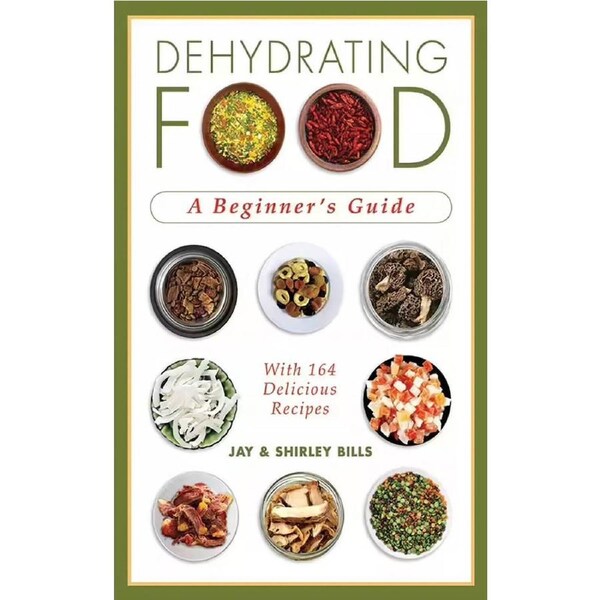 Dehydrating Food: A Beginner's Guide by Jay & Shirley Bills