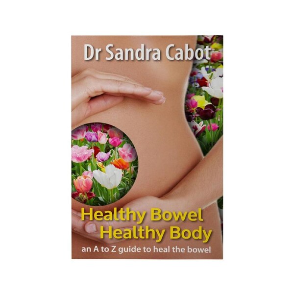 Healthy Bowel Healthy Body: An A to Z Guide by Dr Sandra Cabot