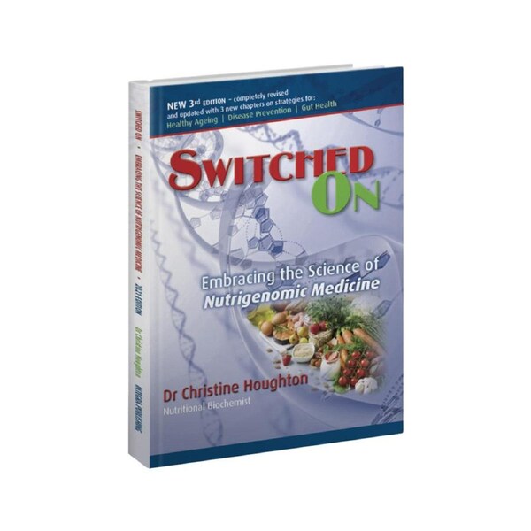 Switched On: Embracing the Science of Nutrigenomic Medicine by Christine Houghton (3rd Edition)