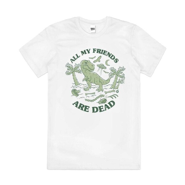 All My Friends are Dead Dinosaur Funny Cotton T-Shirt Unisex Tee White M