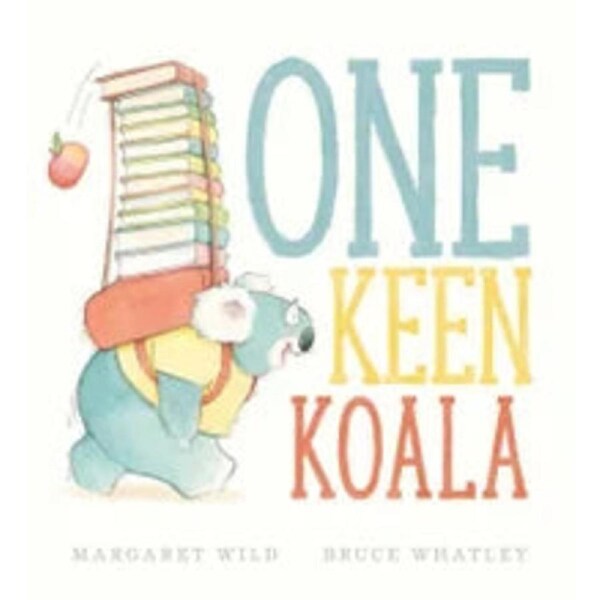 One Keen Koala By: Margaret Wild, Bruce Whatley