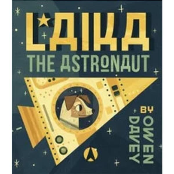 Laika the Astronaut By: Owen Davey Laika the Astronaut - Owen Davey