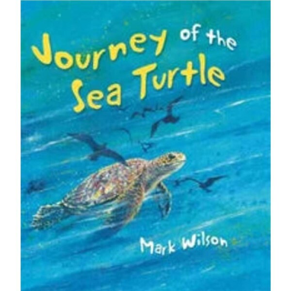 Journey of the Sea Turtle By: Mark Wilson