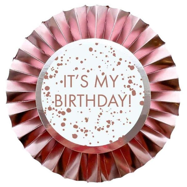 Rose Gold 'It's My Birthday' Rosette Badge