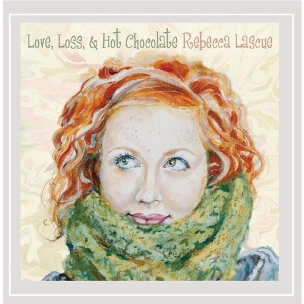 Love Loss & Hot Chocolate - Rebecca Lascue CD
