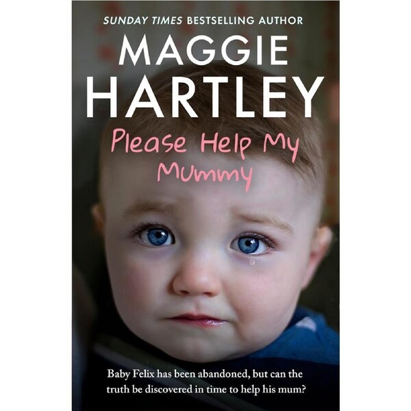 Please Help My Mummy - Baby Felix has been abandoned, but can the truth be discovered in time to hel-Maggie Hartley-Paperback Book