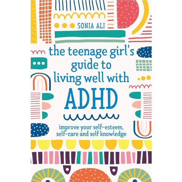 The Teenage Girl's Guide to Living Well with ADHD