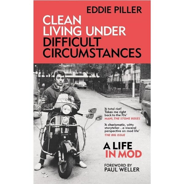 Clean Living Under Difficult Circumstances: A Life In Mod - From the Revival to Acid Jazz-Eddie Piller-Paperback Book