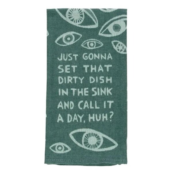 Blue Q Tea Towel - Just Gonna Set That Dirty Dish In The Sink And Call It A Day, Huh?