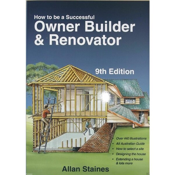 How to be a Successful Owner Builder and Renovator by Allan Staines 9th Edition