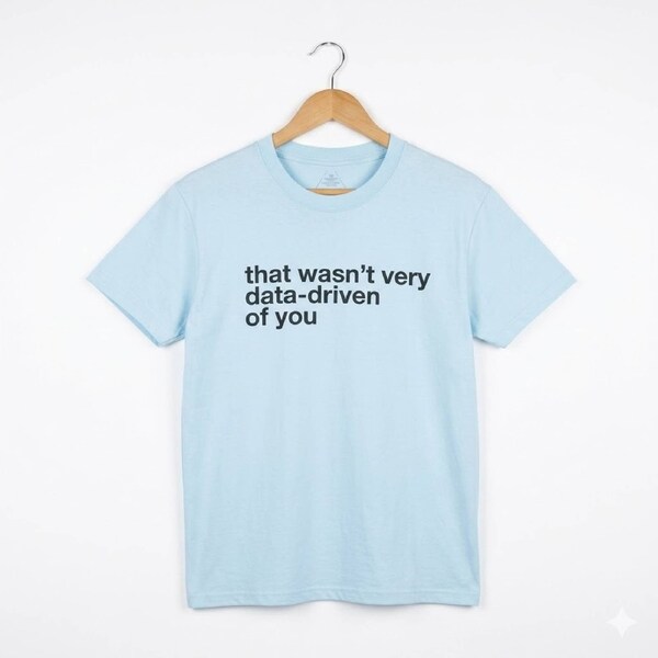That Wasn't Very Data-Driven Of You-Data Analyst Essential T-Shirt Light Blue L